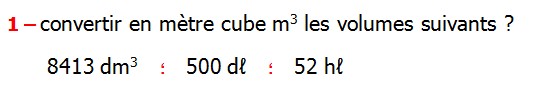 exercices corriges Maths 6ème les volumes changements d’unités de mesure Mètre cube Décimètre cube Centimètre cube Millimètre cube hectolitre décalitre litre décilitre centilitre millilitre Convertir en mètre cube m3 les volumes suivants 52 hℓ  500 dℓ 8413 dm3